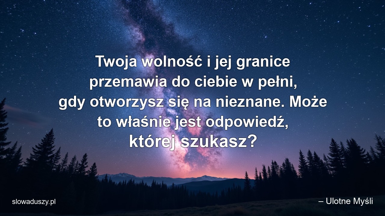 Twoja wolność i jej granice przemawia do ciebie w pełni,  gdy otworzysz się na nieznane. Może to właśnie jest odpowiedź,  której szukasz?