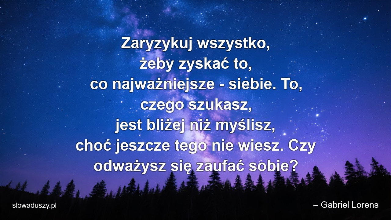 Zaryzykuj wszystko,  żeby zyskać to,  co najważniejsze - siebie. To,  czego szukasz,  jest bliżej niż myślisz,  choć jeszcze tego nie wiesz. Czy odważysz się zaufać sobie?