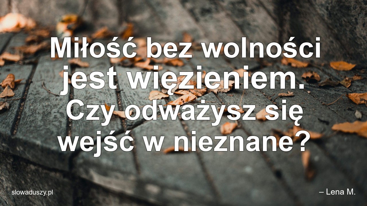 Miłość bez wolności jest więzieniem. Czy odważysz się wejść w nieznane?