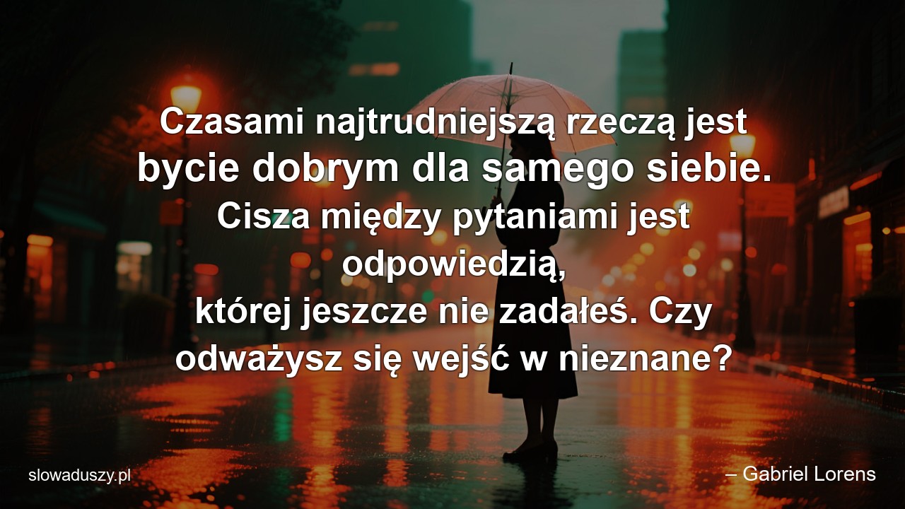 Czasami najtrudniejszą rzeczą jest bycie dobrym dla samego siebie. Cisza między pytaniami jest odpowiedzią,  której jeszcze nie zadałeś. Czy odważysz się wejść w nieznane?