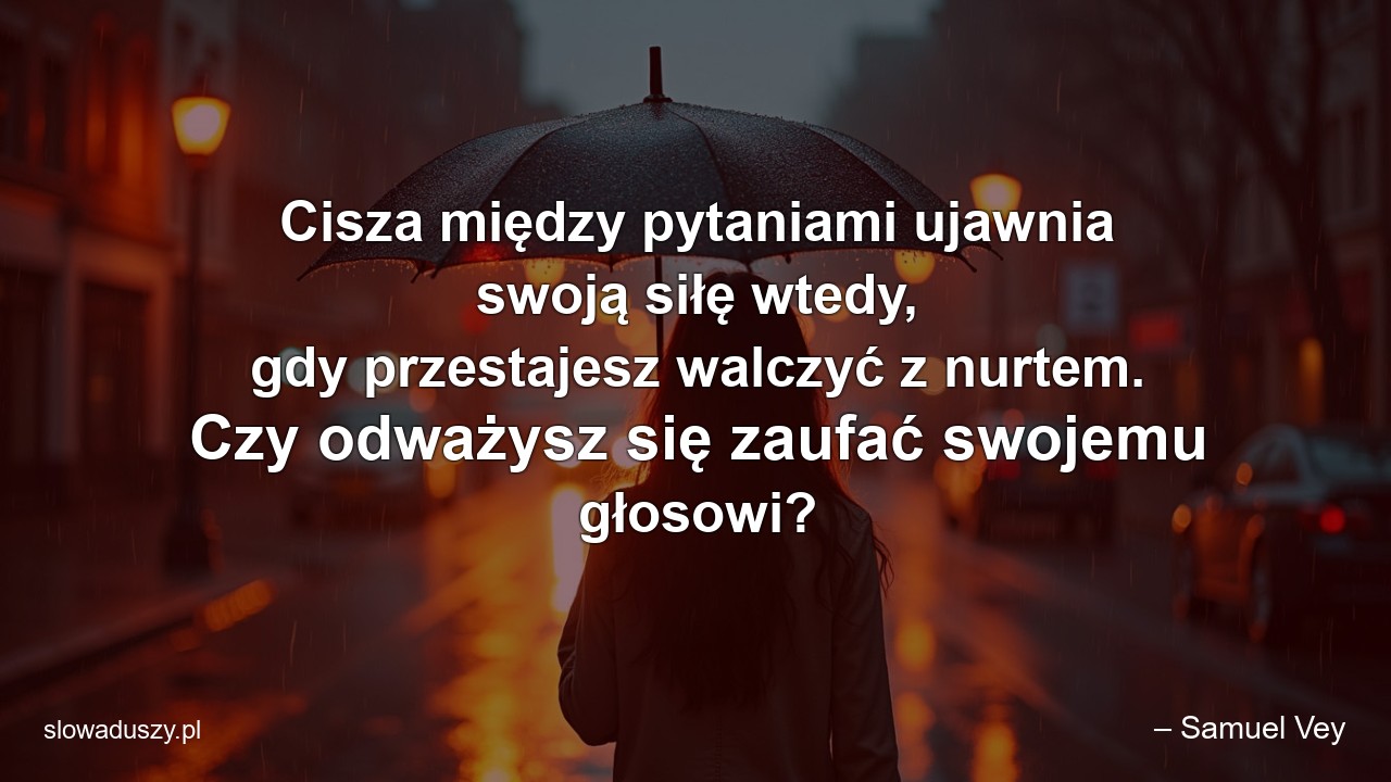 Cisza między pytaniami ujawnia swoją siłę wtedy,  gdy przestajesz walczyć z nurtem. Czy odważysz się zaufać swojemu głosowi?