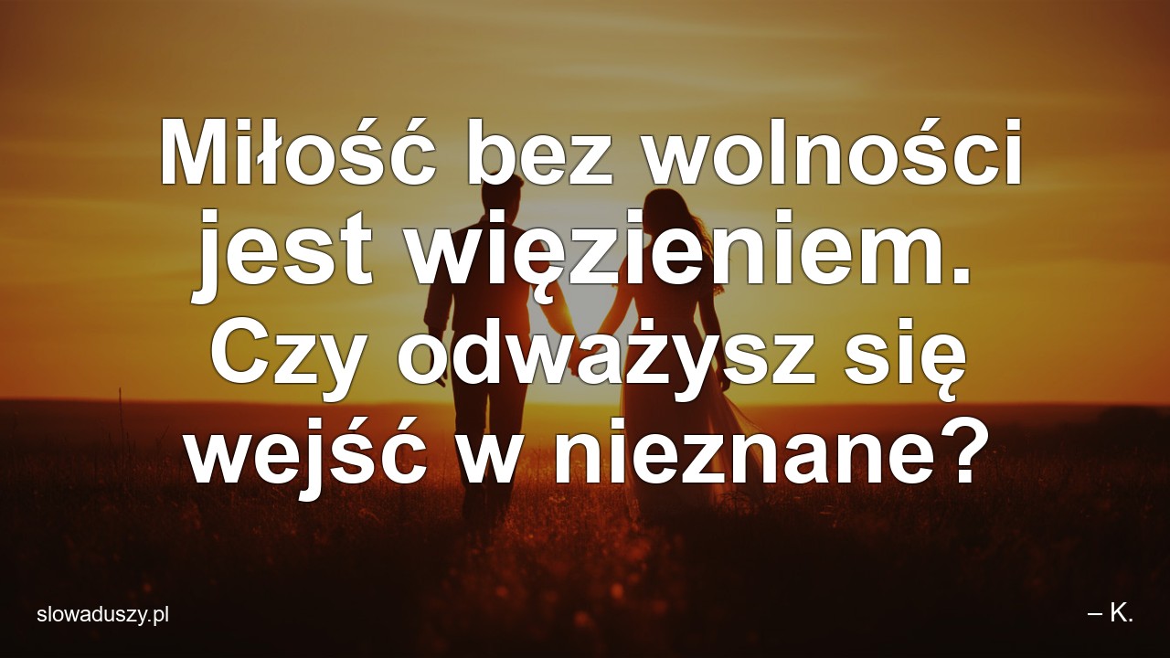 Miłość bez wolności jest więzieniem. Czy odważysz się wejść w nieznane?