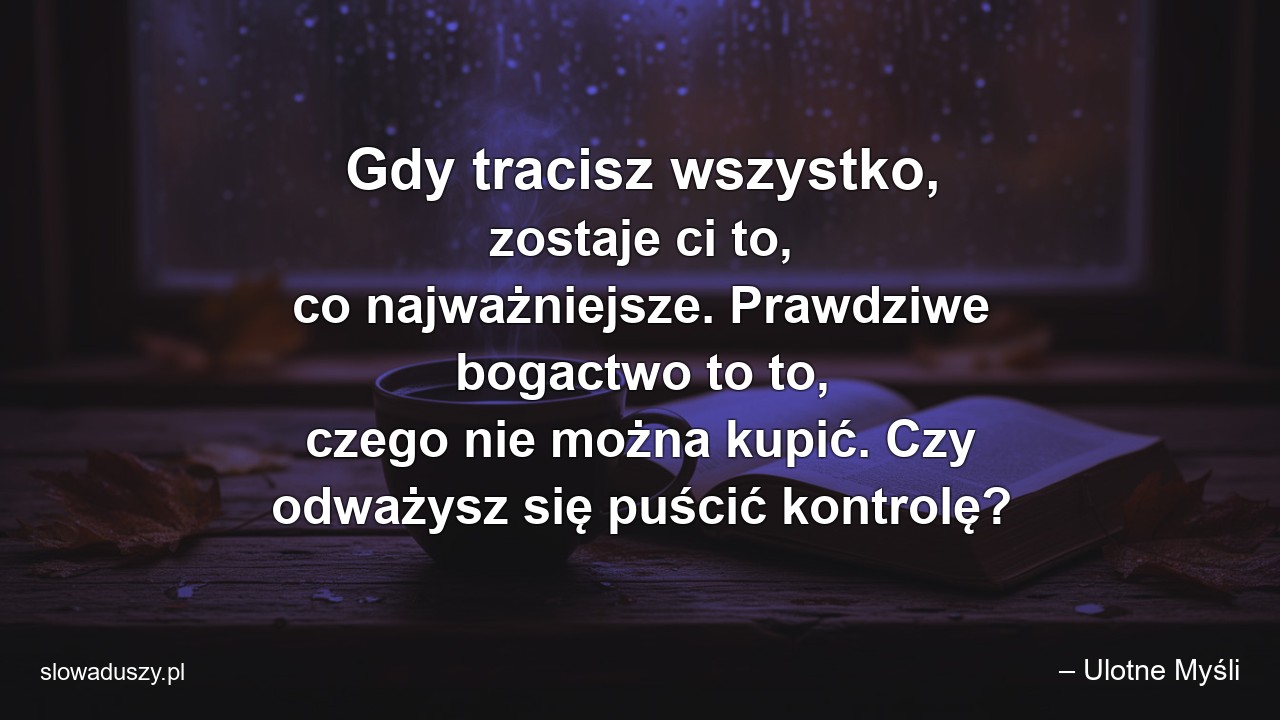 Gdy tracisz wszystko,  zostaje ci to,  co najważniejsze. Prawdziwe bogactwo to to,  czego nie można kupić. Czy odważysz się puścić kontrolę?