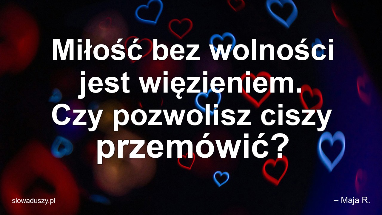 Miłość bez wolności jest więzieniem. Czy pozwolisz ciszy przemówić?