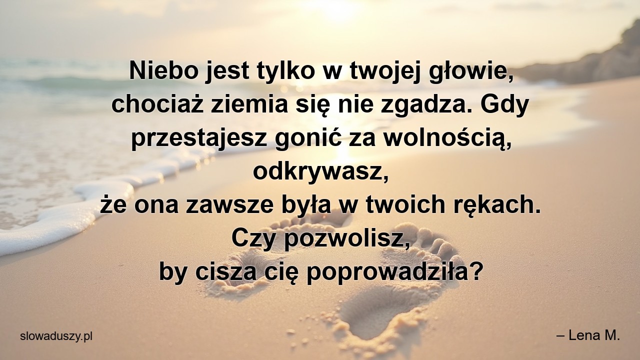 Niebo jest tylko w twojej głowie,  chociaż ziemia się nie zgadza. Gdy przestajesz gonić za wolnością,  odkrywasz,  że ona zawsze była w twoich rękach. Czy pozwolisz,  by cisza cię poprowadziła?