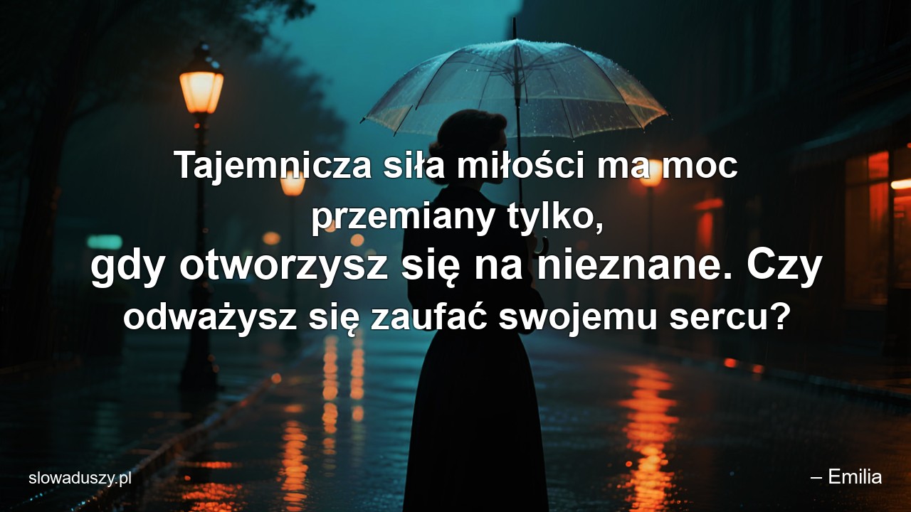 Tajemnicza siła miłości ma moc przemiany tylko,  gdy otworzysz się na nieznane. Czy odważysz się zaufać swojemu sercu?