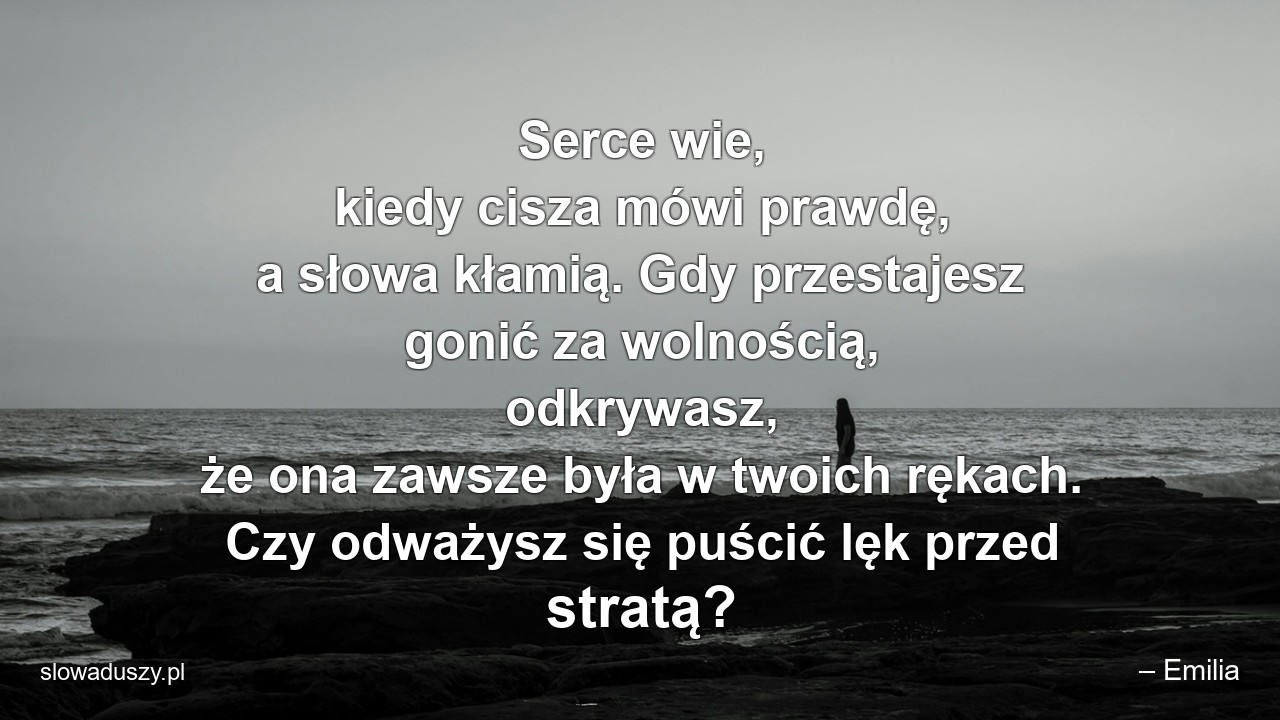 Serce wie,  kiedy cisza mówi prawdę,  a słowa kłamią. Gdy przestajesz gonić za wolnością,  odkrywasz,  że ona zawsze była w twoich rękach. Czy odważysz się puścić lęk przed stratą? - – Emilia
