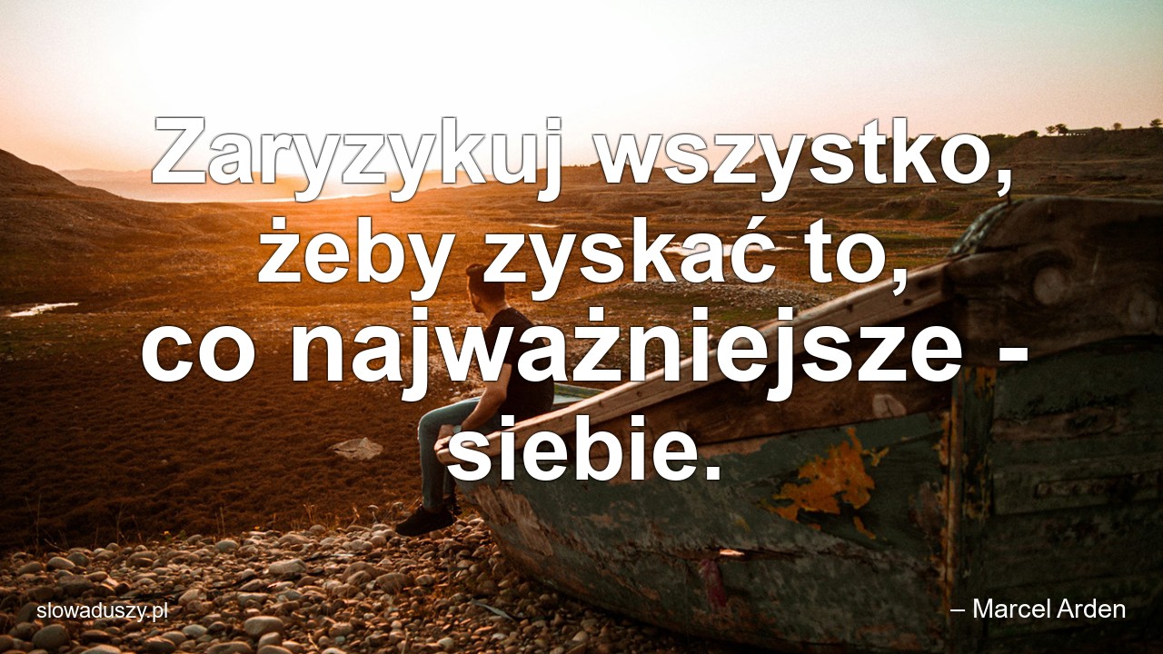 Zaryzykuj wszystko,  żeby zyskać to,  co najważniejsze - siebie.