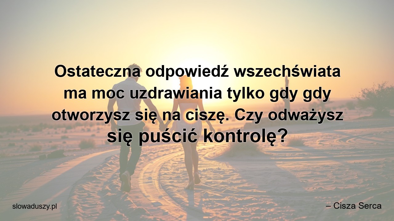 Ostateczna odpowiedź wszechświata ma moc uzdrawiania tylko gdy gdy otworzysz się na ciszę. Czy odważysz się puścić kontrolę?