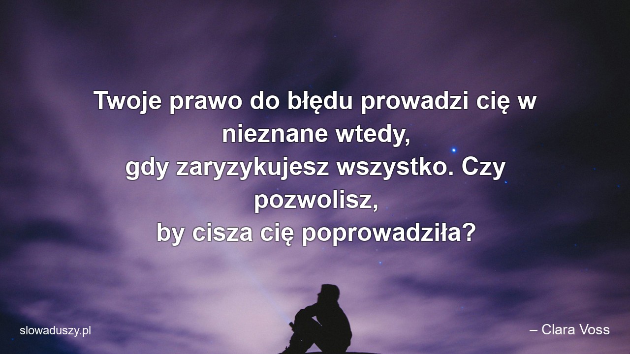Twoje prawo do błędu prowadzi cię w nieznane wtedy,  gdy zaryzykujesz wszystko. Czy pozwolisz,  by cisza cię poprowadziła?