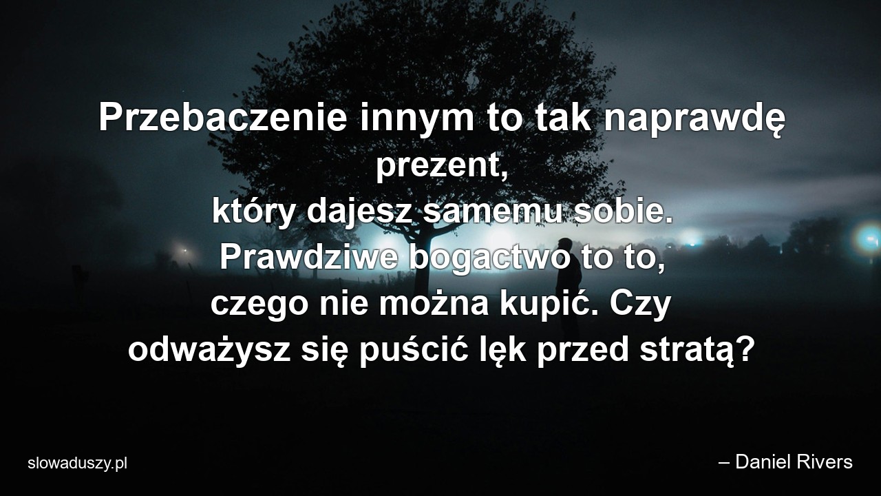 Przebaczenie innym to tak naprawdę prezent,  który dajesz samemu sobie. Prawdziwe bogactwo to to,  czego nie można kupić. Czy odważysz się puścić lęk przed stratą?