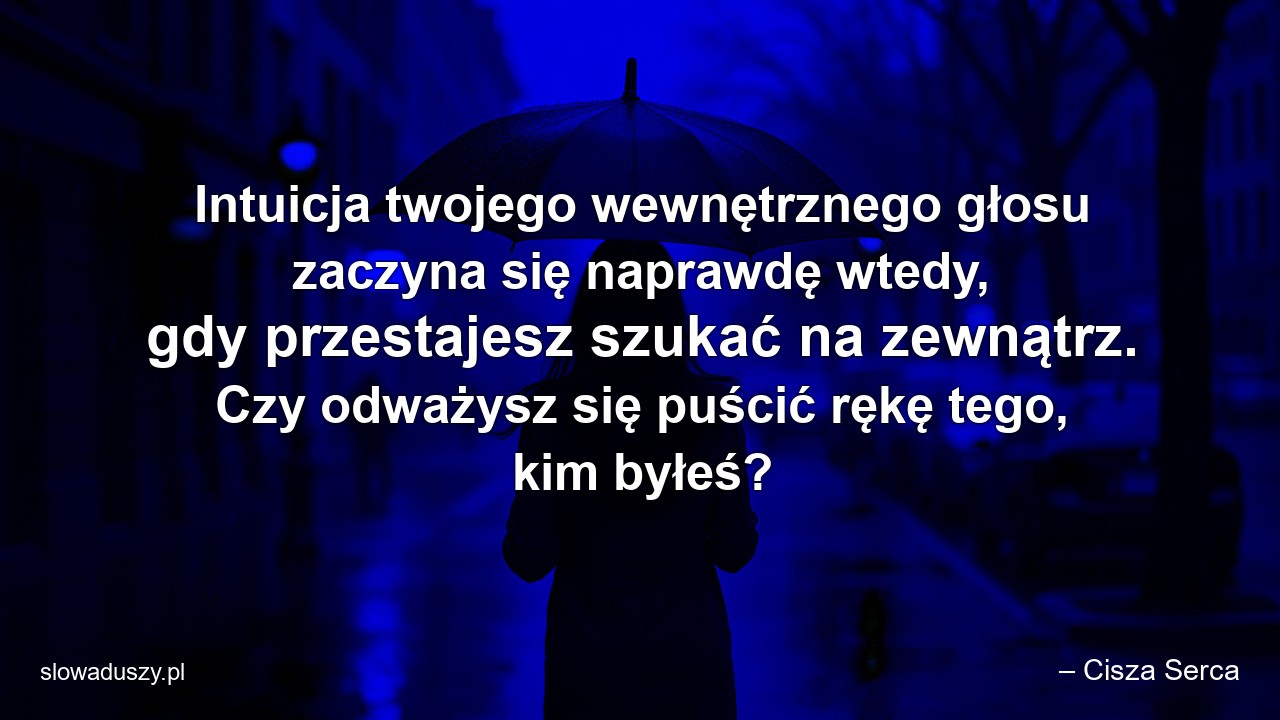 Intuicja twojego wewnętrznego głosu zaczyna się naprawdę wtedy,  gdy przestajesz szukać na zewnątrz. Czy odważysz się puścić rękę tego,  kim byłeś?
