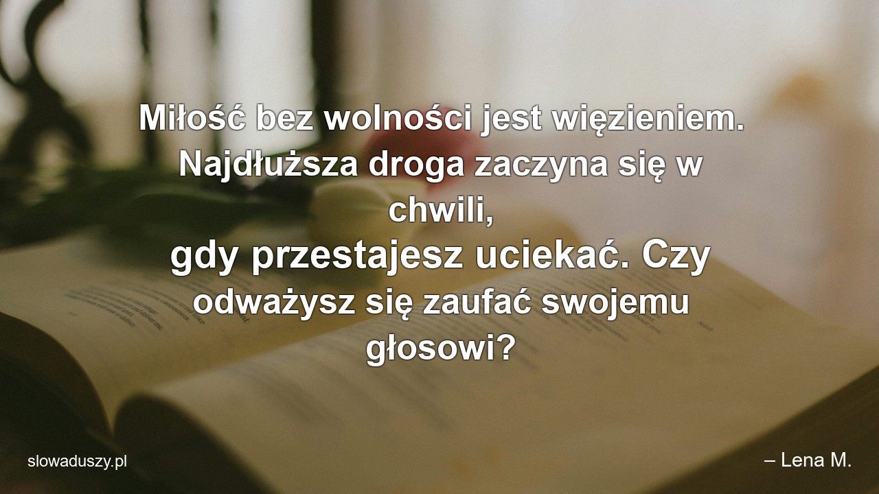 Miłość bez wolności jest więzieniem. Najdłuższa droga zaczyna się w chwili,  gdy przestajesz uciekać. Czy odważysz się zaufać swojemu głosowi?