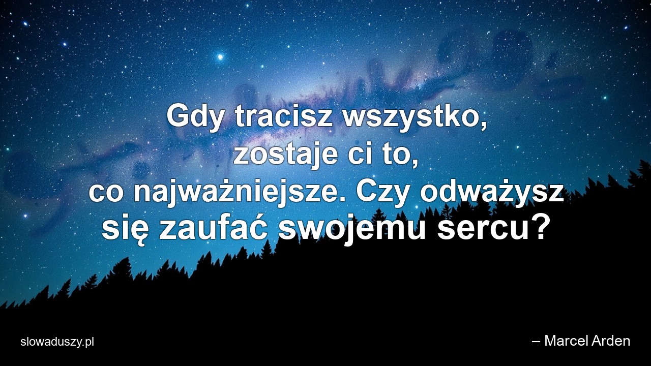 Gdy tracisz wszystko,  zostaje ci to,  co najważniejsze. Czy odważysz się zaufać swojemu sercu?