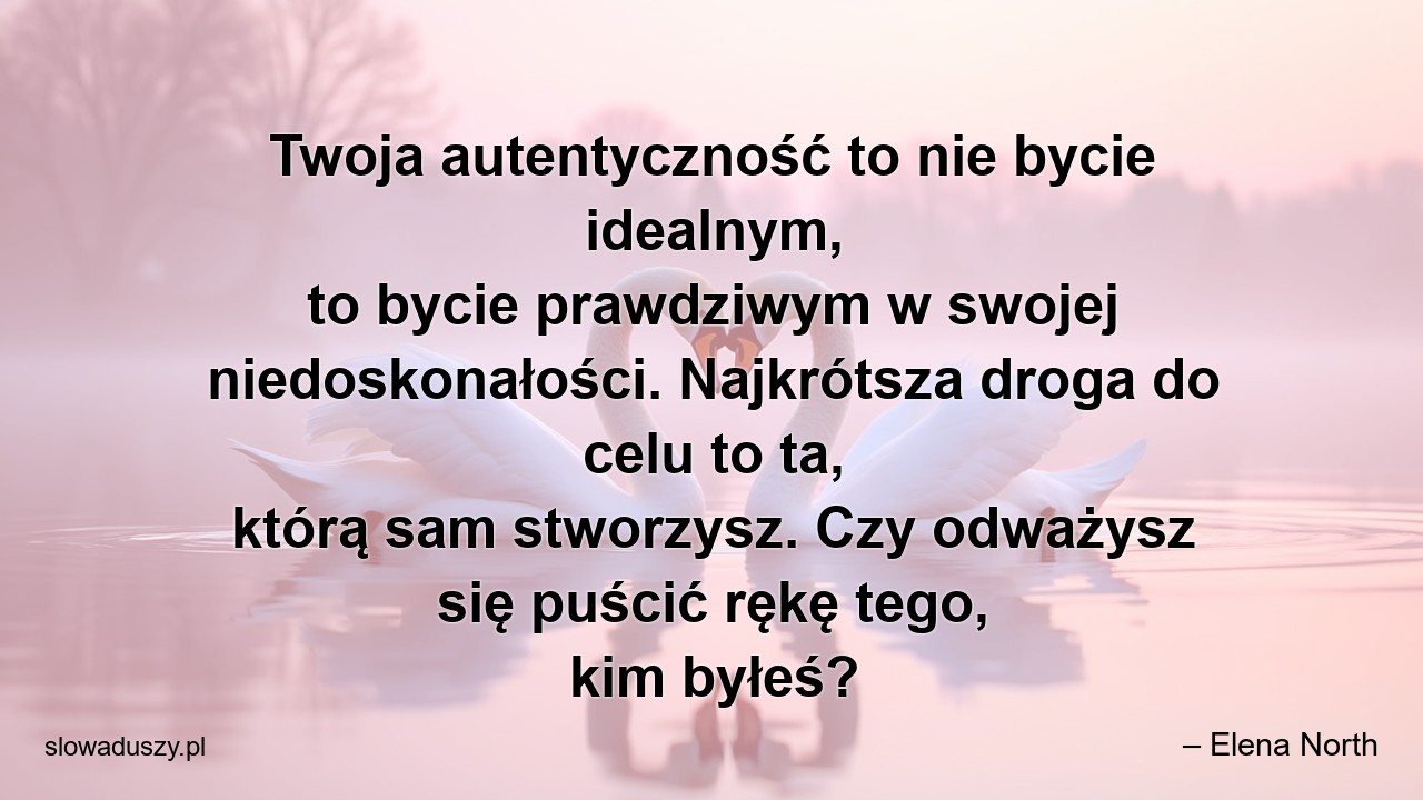 Twoja autentyczność to nie bycie idealnym,  to bycie prawdziwym w swojej niedoskonałości. Najkrótsza droga do celu to ta,  którą sam stworzysz. Czy odważysz się puścić rękę tego,  kim byłeś?