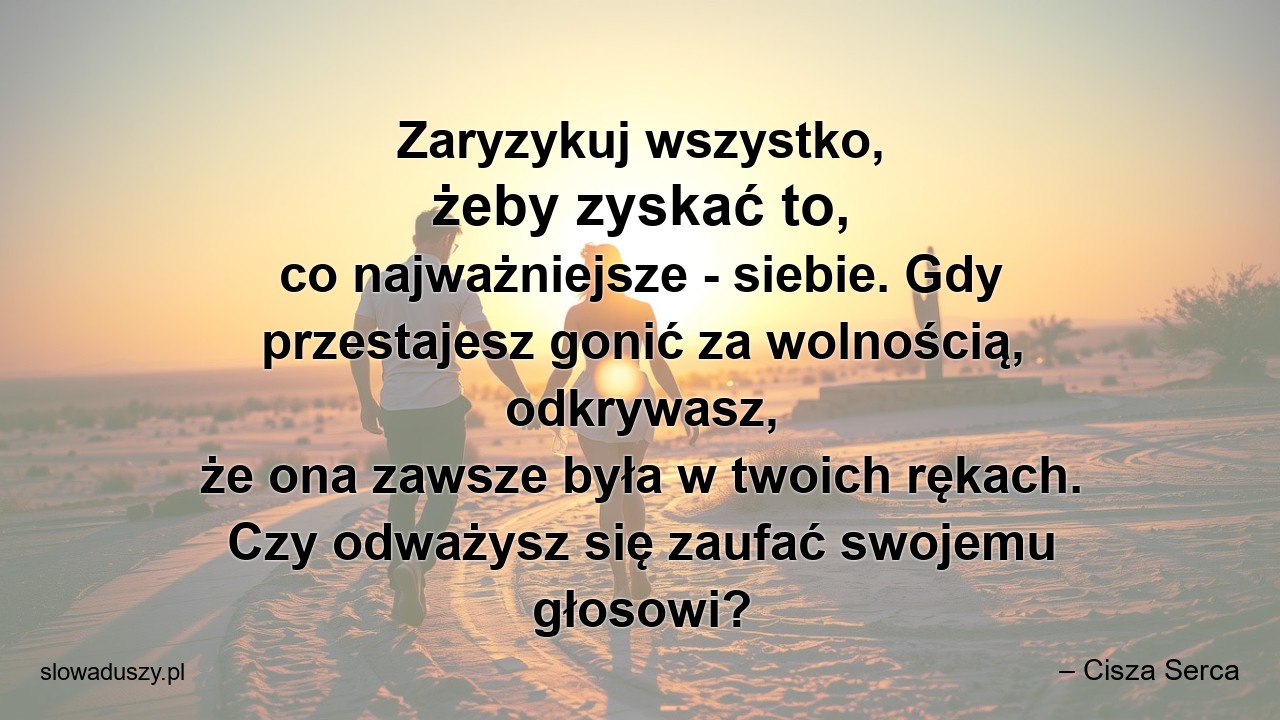 Zaryzykuj wszystko,  żeby zyskać to,  co najważniejsze - siebie. Gdy przestajesz gonić za wolnością,  odkrywasz,  że ona zawsze była w twoich rękach. Czy odważysz się zaufać swojemu głosowi? - – Cisza Serca