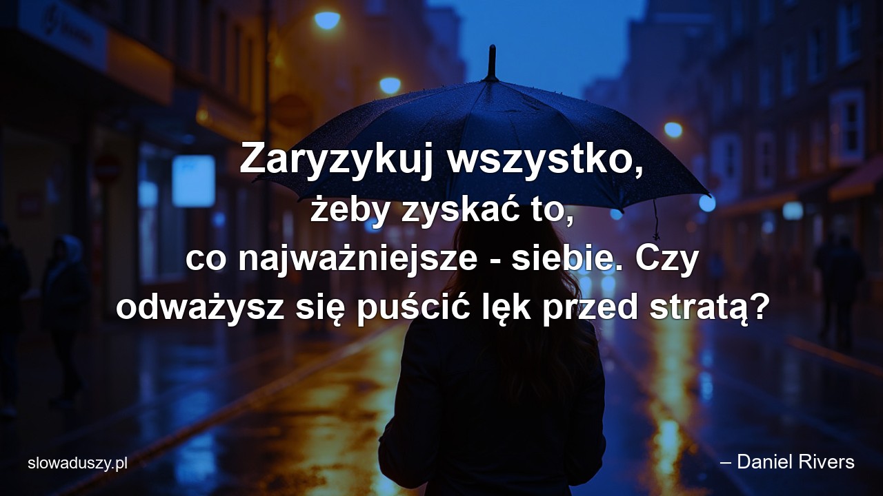 Zaryzykuj wszystko,  żeby zyskać to,  co najważniejsze - siebie. Czy odważysz się puścić lęk przed stratą?