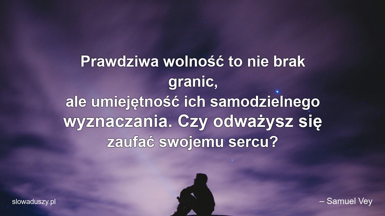 Prawdziwa wolność to nie brak granic,  ale umiejętność ich samodzielnego wyznaczania. Czy odważysz się zaufać swojemu sercu?