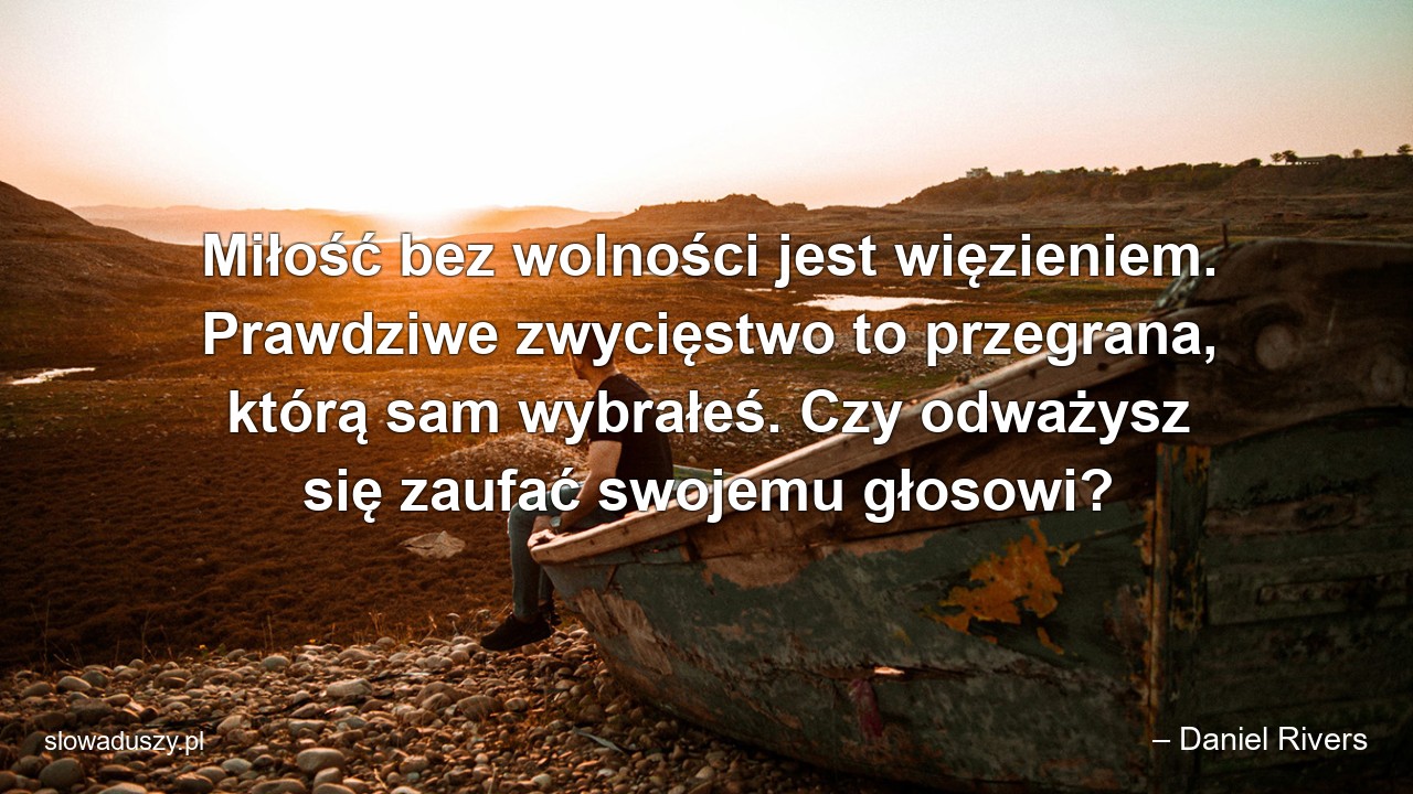 Miłość bez wolności jest więzieniem. Prawdziwe zwycięstwo to przegrana,  którą sam wybrałeś. Czy odważysz się zaufać swojemu głosowi?