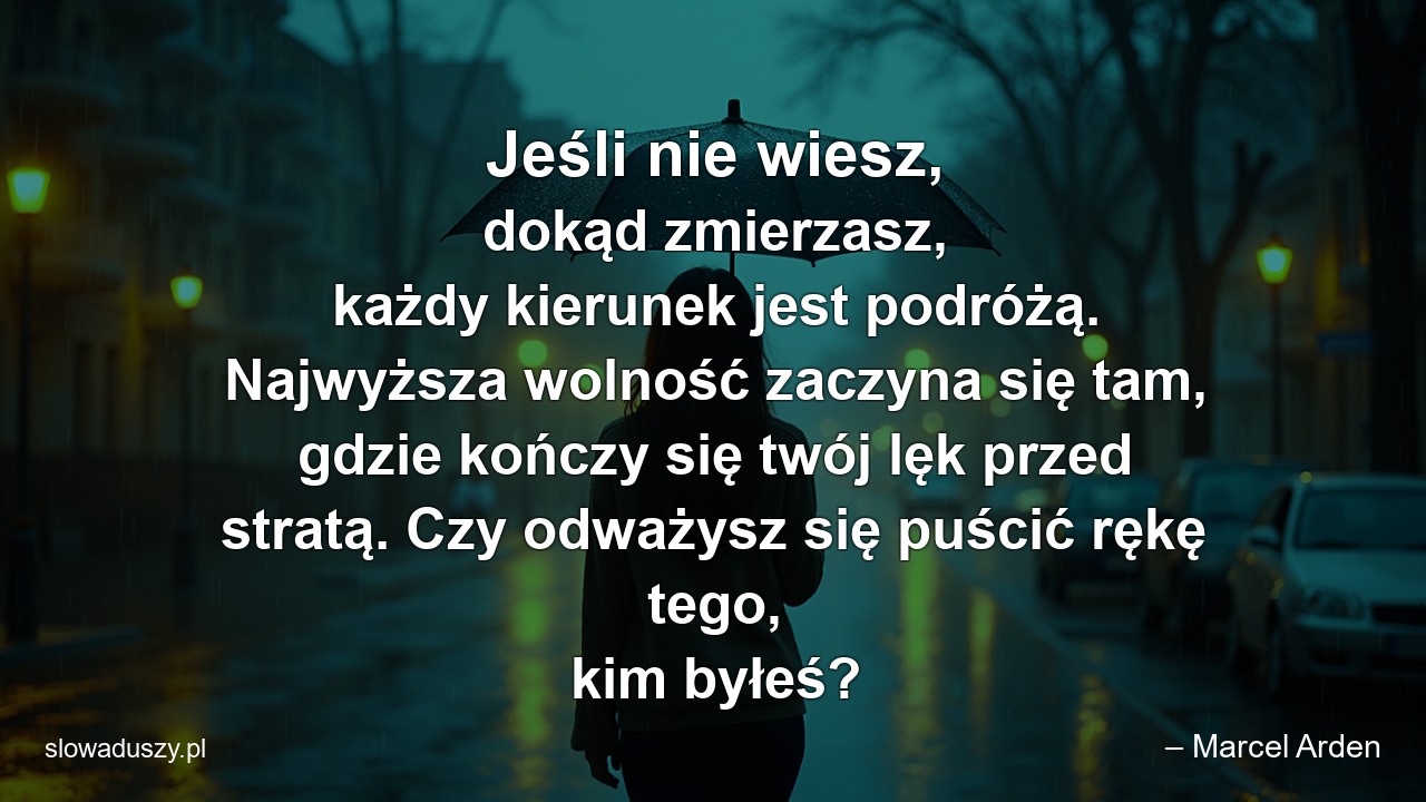 Jeśli nie wiesz,  dokąd zmierzasz,  każdy kierunek jest podróżą. Najwyższa wolność zaczyna się tam,  gdzie kończy się twój lęk przed stratą. Czy odważysz się puścić rękę tego,  kim byłeś?