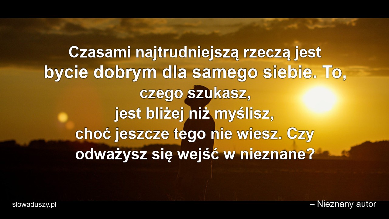 Czasami najtrudniejszą rzeczą jest bycie dobrym dla samego siebie. To,  czego szukasz,  jest bliżej niż myślisz,  choć jeszcze tego nie wiesz. Czy odważysz się wejść w nieznane?
