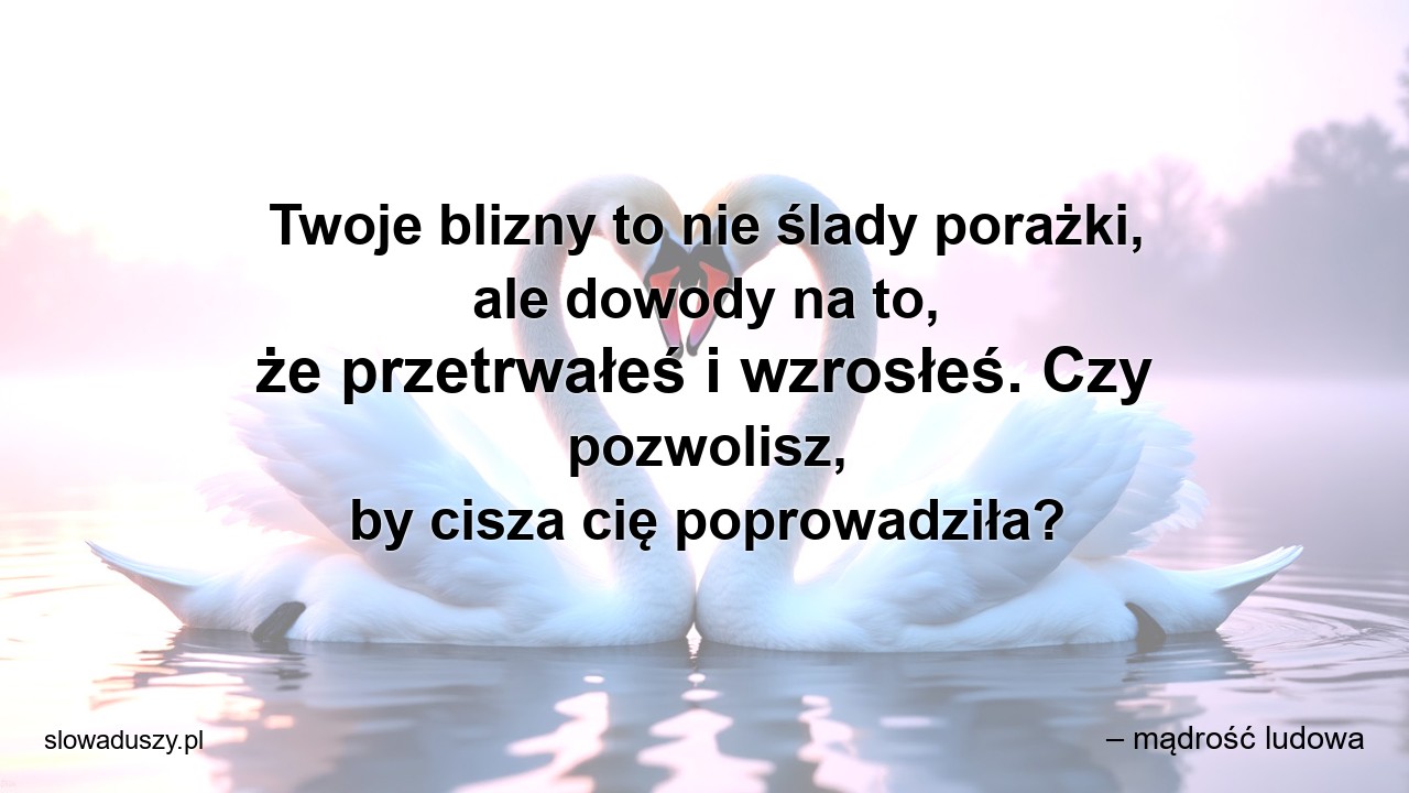 Twoje blizny to nie ślady porażki,  ale dowody na to,  że przetrwałeś i wzrosłeś. Czy pozwolisz,  by cisza cię poprowadziła?