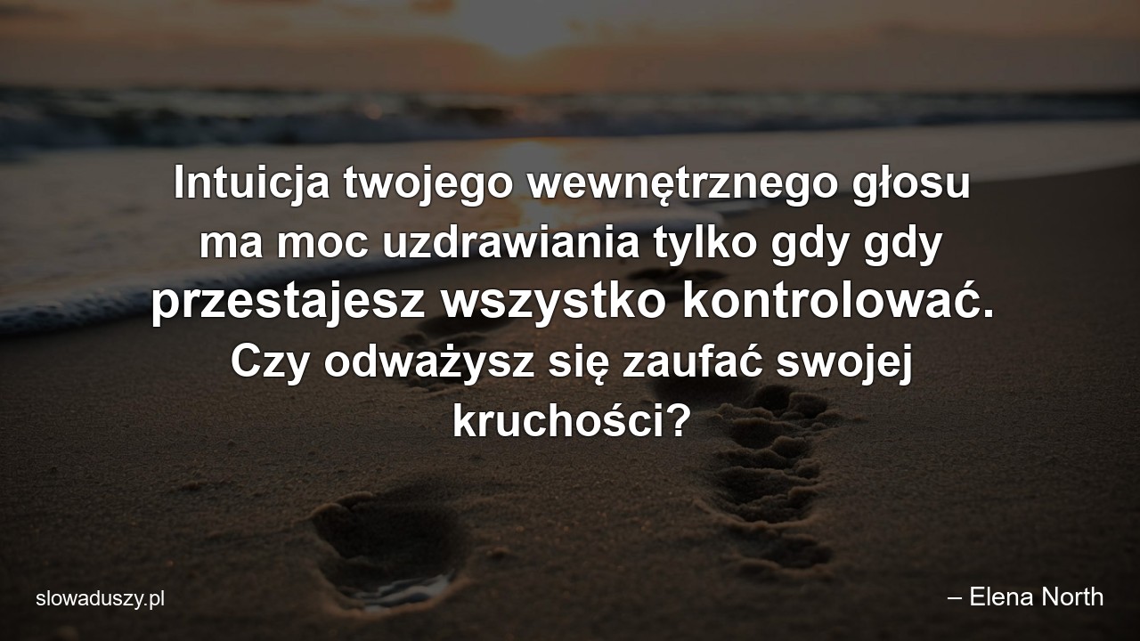 Intuicja twojego wewnętrznego głosu ma moc uzdrawiania tylko gdy gdy przestajesz wszystko kontrolować. Czy odważysz się zaufać swojej kruchości?