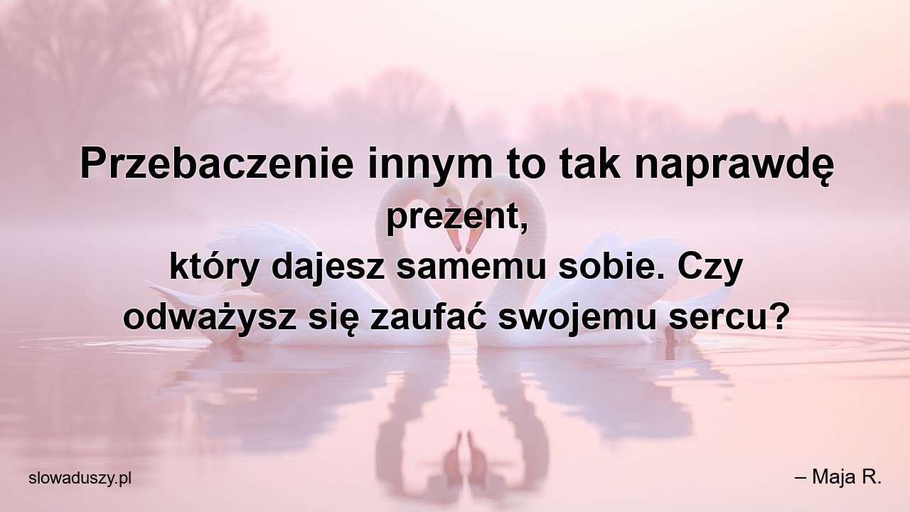 Przebaczenie innym to tak naprawdę prezent,  który dajesz samemu sobie. Czy odważysz się zaufać swojemu sercu?