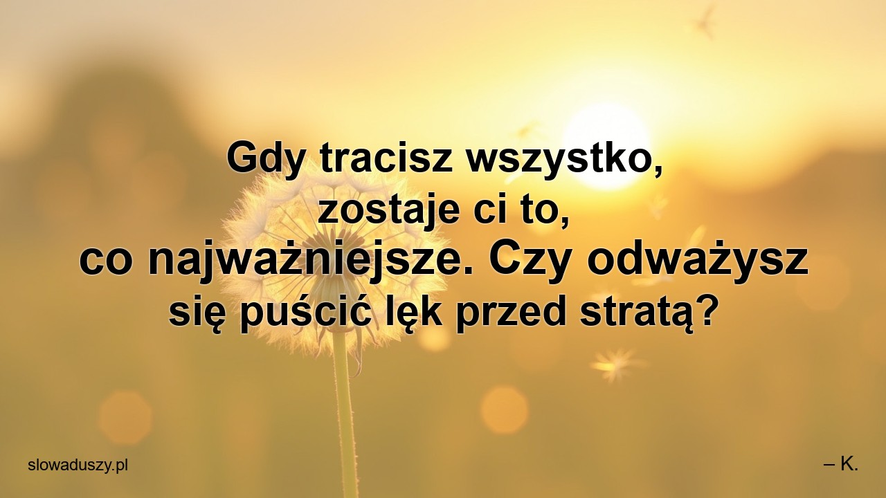 Gdy tracisz wszystko,  zostaje ci to,  co najważniejsze. Czy odważysz się puścić lęk przed stratą?