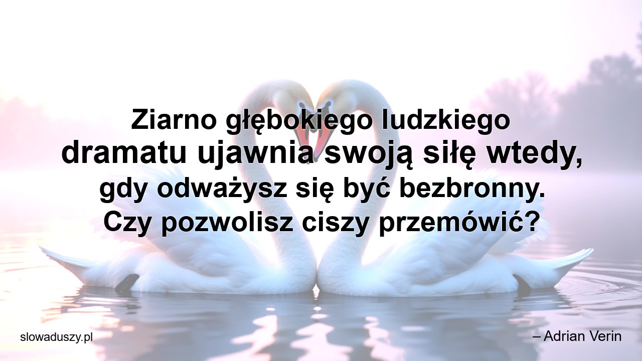 Ziarno głębokiego ludzkiego dramatu ujawnia swoją siłę wtedy,  gdy odważysz się być bezbronny. Czy pozwolisz ciszy przemówić?