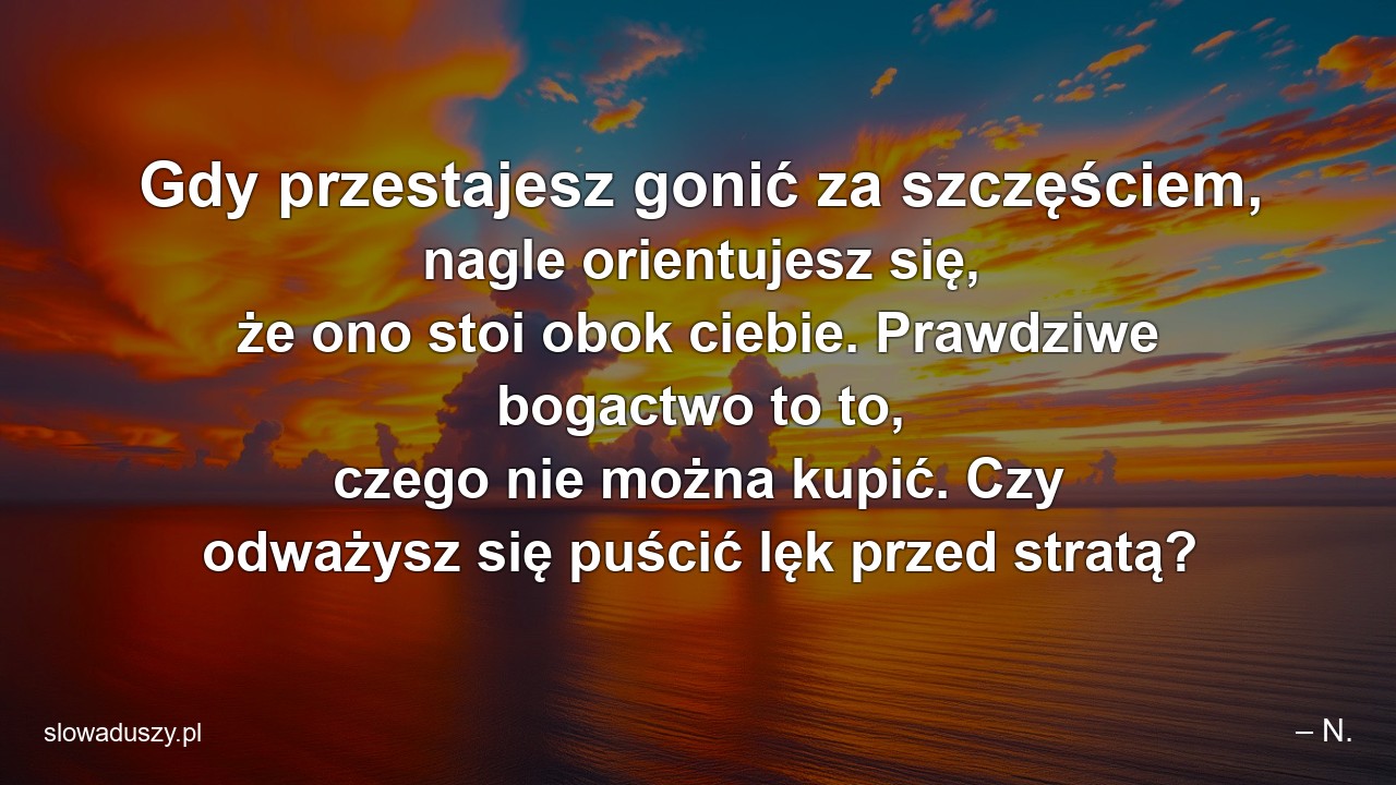 Gdy przestajesz gonić za szczęściem,  nagle orientujesz się,  że ono stoi obok ciebie. Prawdziwe bogactwo to to,  czego nie można kupić. Czy odważysz się puścić lęk przed stratą?