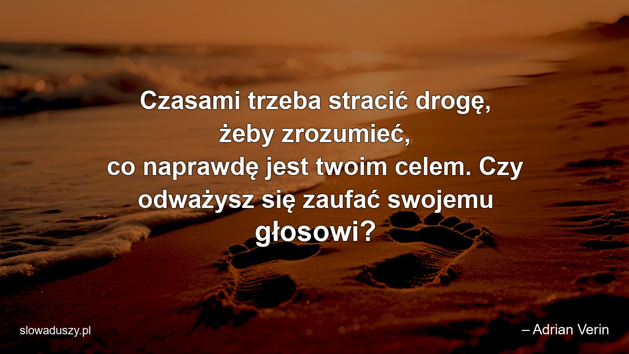 Czasami trzeba stracić drogę,  żeby zrozumieć,  co naprawdę jest twoim celem. Czy odważysz się zaufać swojemu głosowi?