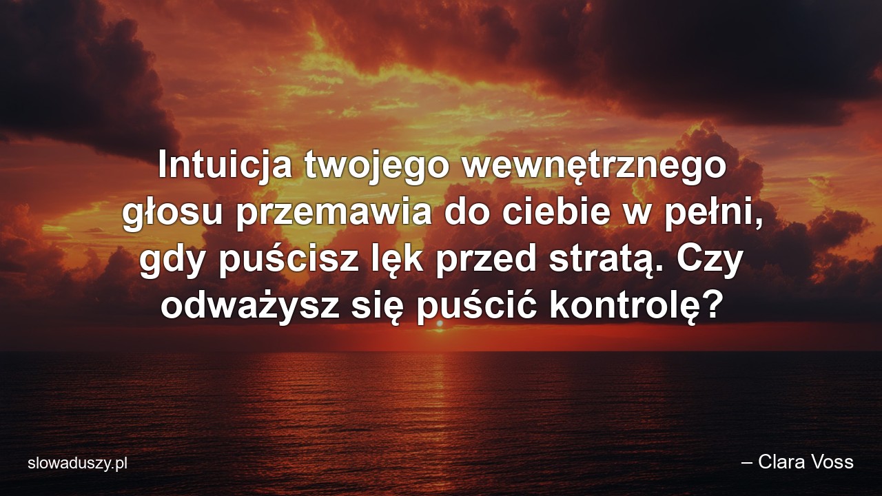 Intuicja twojego wewnętrznego głosu przemawia do ciebie w pełni,  gdy puścisz lęk przed stratą. Czy odważysz się puścić kontrolę?