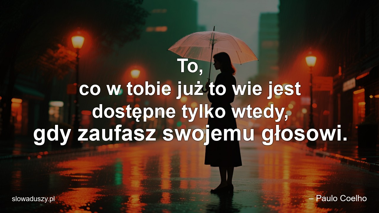 To,  co w tobie już to wie jest dostępne tylko wtedy,  gdy zaufasz swojemu głosowi.