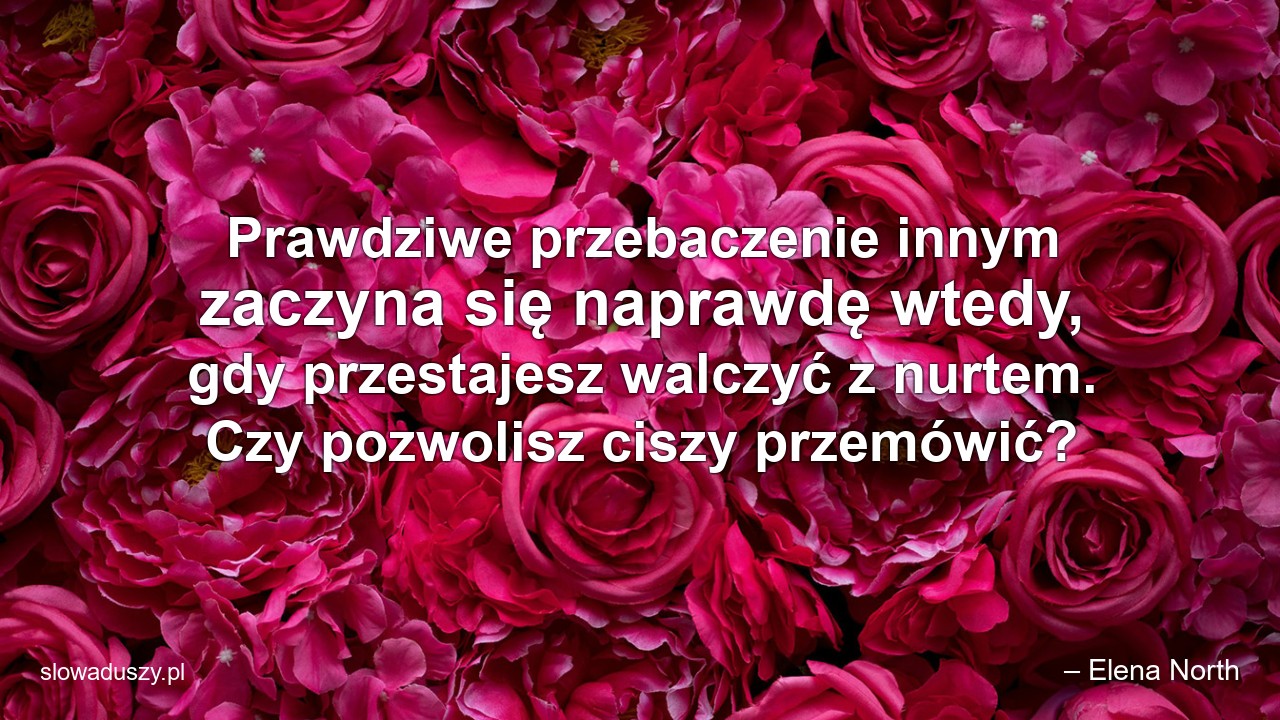 Prawdziwe przebaczenie innym zaczyna się naprawdę wtedy,  gdy przestajesz walczyć z nurtem. Czy pozwolisz ciszy przemówić?