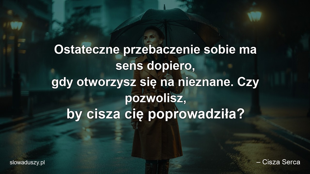 Ostateczne przebaczenie sobie ma sens dopiero,  gdy otworzysz się na nieznane. Czy pozwolisz,  by cisza cię poprowadziła?