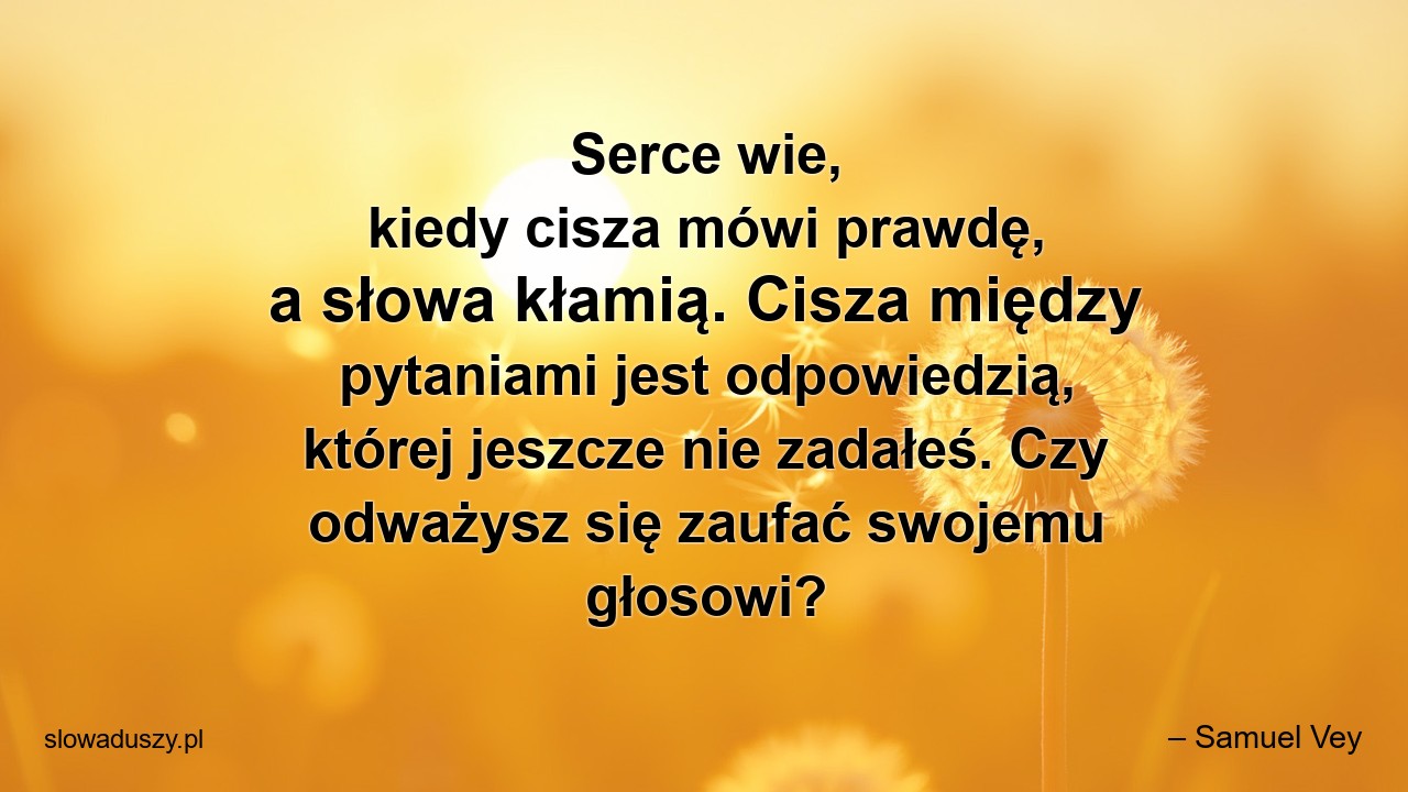 Serce wie,  kiedy cisza mówi prawdę,  a słowa kłamią. Cisza między pytaniami jest odpowiedzią,  której jeszcze nie zadałeś. Czy odważysz się zaufać swojemu głosowi?