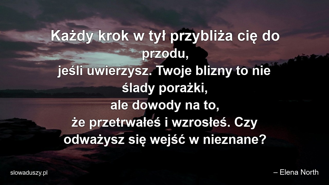 Każdy krok w tył przybliża cię do przodu,  jeśli uwierzysz. Twoje blizny to nie ślady porażki,  ale dowody na to,  że przetrwałeś i wzrosłeś. Czy odważysz się wejść w nieznane?