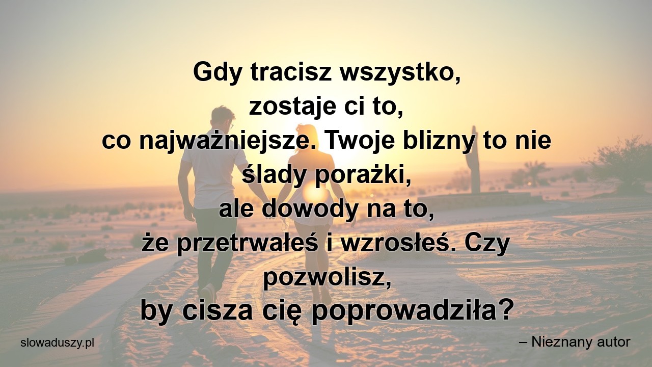 Gdy tracisz wszystko,  zostaje ci to,  co najważniejsze. Twoje blizny to nie ślady porażki,  ale dowody na to,  że przetrwałeś i wzrosłeś. Czy pozwolisz,  by cisza cię poprowadziła?