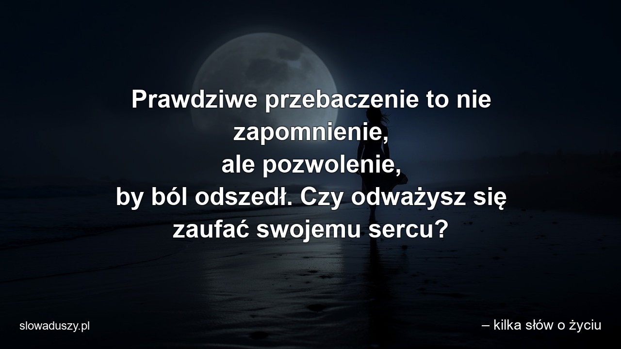 Prawdziwe przebaczenie to nie zapomnienie,  ale pozwolenie,  by ból odszedł. Czy odważysz się zaufać swojemu sercu?