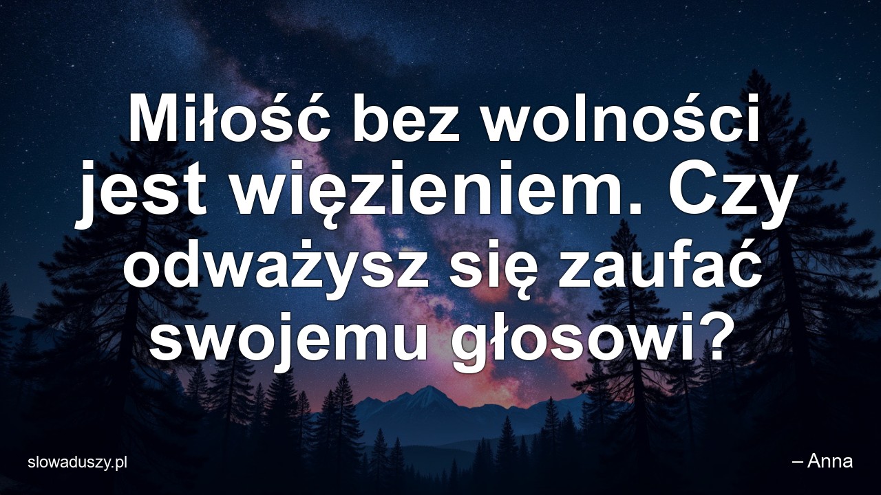 Miłość bez wolności jest więzieniem. Czy odważysz się zaufać swojemu głosowi?